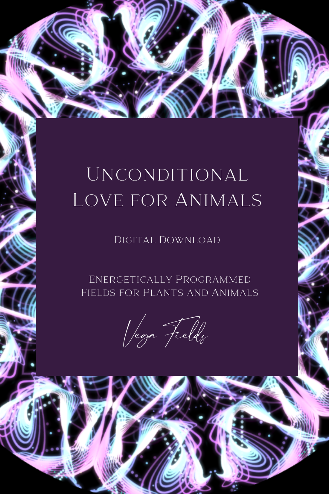 Unconditional Love for Animals (Digital Mandala &amp; Audio) - by Vega Fields™ Angel Collection